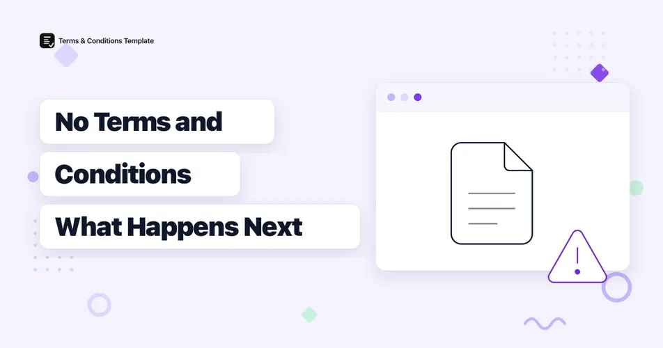 What Happens If You Don't Have Terms and Conditions on Your Website?